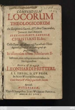 Compendium Locorum Theologicorum : Ex Scripturis Sacris, & Libro Concordiae, Iussu Et Autoritate ... Christiani II. &c. Collectum, & ab utraq[ue] Facultate Theologica, Lipsiensi & Wittebergensi approbatum, In usum tum trium Scholarum Illustrium, tum reliquarum trivialium in his regionibus