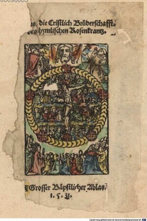[...]s die Cristlich Brüderschafft. des hymlischen Rosenkrantz : Grosser Bäpstlicher Ablas[s] 1.5.31.