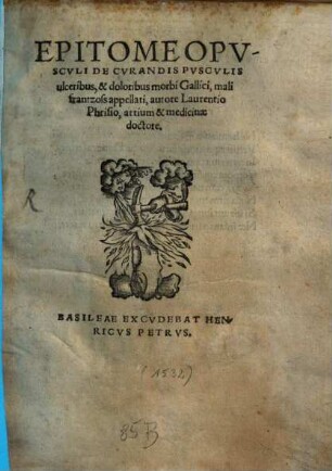 Laurentii Phrisii Epitome opusculi de curandis pusculis ulceribus et doloribus morbi Gallici mali frantzoss appellati