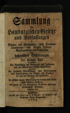 6.1768: Sammlung der hamburgischen Gesetze und Verfassungen in Bürger- und kirchlichen, auch Cammer-, Handlungs- und übrigen Policey-Angelegenheiten und Geschäften samt historischen Einleitungen