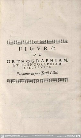 FIGURAE AD ORTHOGRAPHIAM, ET ICHNOGRAPHIAM SPECTANTES. Ponantur in fine Tertij Libri.