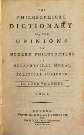 The Philosophical Dictionary: Or, The Opinions Of Modern Philosophers On Metaphysical, Moral, And Political Subjects : In Four Volumes. 1