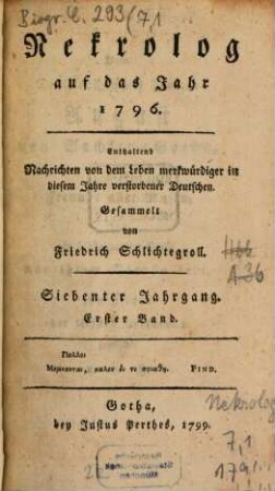 Nekrolog : auf das Jahr ... enthaltend Nachrichten von d. Leben merkwürdiger in diesem Jahre verstorbener Deutscher. 7, 1. 1796 (1799)