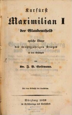 Kurfürst Maximilian I. der Glaubensheld : epische Skizze des dreißigjährigen Krieges in drei Gesängen