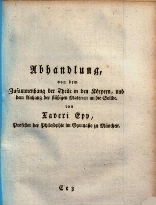 Abhandlung, von dem Zusammenhang der Theile in den Körpern, und dem Anhang der flüßigen Materien an die Solide