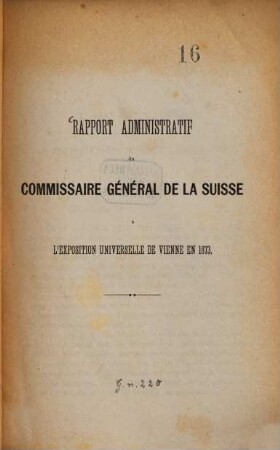 Rapport administratif du Commissaire général de la Suisse à l'Exposition universelle de Vienne en 1873