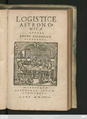 LOGISTICE || ASTRONO=||MICA.|| AVTORE || EDONE HILDERICO || IEVERENSI.||