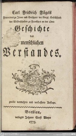 Carl Friedrich Flögels Prorectors zu Jauer und Beisitzers ... Geschichte des menschlichen Verstandes