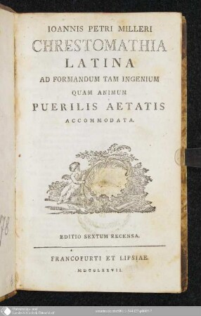 Ioannis Petri Milleri Chrestomathia Latina : Ad Formandum Tam Ingenium Quam Animum Puerilis Aetatis Accomodata