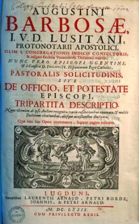 Pastoralis solicitudinis, sive De officio et potestate episcopi tripartita descriptio : nunc ultimum ab ipso auctore recognita, variis resolutionibus exornata et multis doctorum citationibus, aliisque accessionibus illustr.. 1