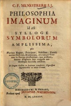 Philosophia imaginum id est sylloge symbolorum amplissima : qua plurima regum, principum, nobilium ... quae prostant, summa diligentia sunt congesta methodoque succincta exhibita