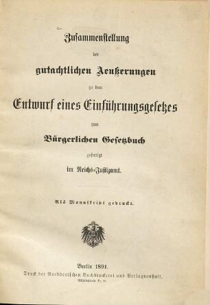 Zusammenstellung der gutachtlichen Aeußerungen zu dem Entwurf eines Einführungsgesetzes zum Bürgerlichen Gesetzbuch gefertigt im Reichs-Justizamt : Als Manuskript gedr.