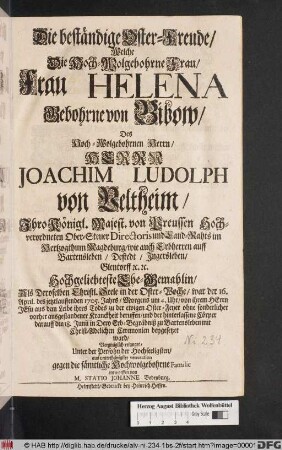 Die beständige Oster-Freude/ Welche Die Hoch-Wolgebohrne Frau/ Frau Helena Gebohrne von Bibow/ Des ... Herrn Joachim Ludolph von Veltheim ... Ehe-Gemahlin/ Als Deroselben Christ. Seele ... 16. April. des jetzlauffenden 1705. Jahrs ... von ihrem Herrn Jesu ... zu der ewigen Oster-Feyer ... beruffen ... ward