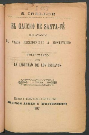 El gaucho de Santa-Fé : relatando el viaje preridencial a Montevideo ; finalizando con la libertad de los esclavos