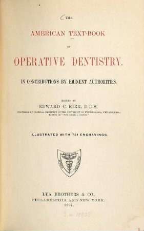 The American Text-Book of Operative Dentistry : In contributions by eminent authorities. Edited by Edward C. Kirk. Illustrated with 751 engravings