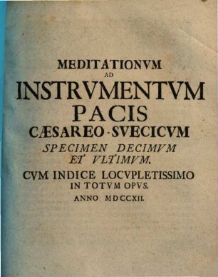 Meditationvm Ad Instrvmentvm Pacis Caesareo-Svecicvm Specimen ..., 10 : Cvm Indice Locvpletissimo In Totvm Opvs