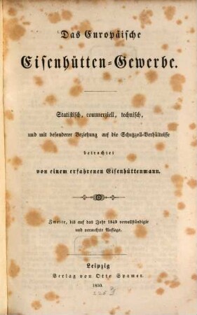 Das europäische Eisenhütten-Gewerbe : statistisch, commerziell, technisch, und mit besonderer Beziehung aud die Schutzzoll-Verhältnisse betrachtet von einem erfahrenen Eisenhüttenmann