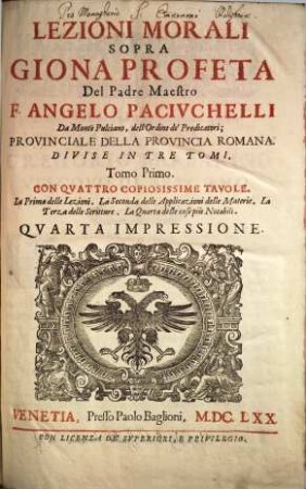 Lezioni Morali Sopra Giona Profeta Del Padre Maestro F. Angelo Pacivchelli Da Monte Pulciano, dell'Ordine de' Predicatori ... : Divise In Tre Tomi, 1