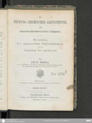 Die Prüfung chemischer Arzneimittel und chemisch-pharmaceutischer Präparate : ein Leitfaden bei analytischen Untersuchungen, wie bei Visitation der Apotheken