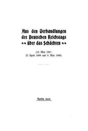 Aus den Verhandlungen des Deutschen Reichtags über das Schächten (18. Mai 1887, 25. April 1899 u. 9. Mai 1899)