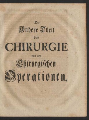 Der Andere Theil der Chirurgie von den Chirurgischen Operationen.