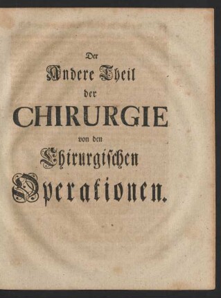 Der Andere Theil der Chirurgie von den Chirurgischen Operationen.