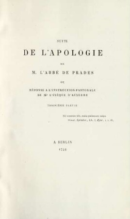 Suite de l'apologie de M. l'abbé de Prades ou réponse à l'instructions pastorale de Mgr. l'évêque d'Auxerre. Troisième partie