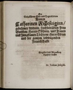 Der Viel-Ehren-Sitt-und Tugensamen Frauen Catharinen Richtsteiginn/ gebohrner Andrein/hochbetrübten Frau Wittiben/ Herren Söhnen ...
