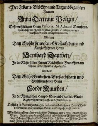 Der Erbarn [...] Frauen Anna Gertraut Poltzin [...] Herrn Bernhard Dauthen [...] Herrn Cordt Dauthen [...]