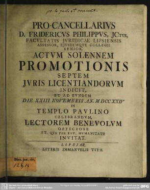Pro-Cancellarius D. Fridericus Philippus, Ictus ... Actum Solennem Promotionis Septem Iuris Licentiandorum Indicit, Et Ad Eundem Die XXIII Novembris An. MDCCXXIV In Templo Paulino Celebrandum, Lectorem Benevolum Officiose Et, Qua Par Est, Humanitate Invitat : [Programma de pactis et conventionibus]