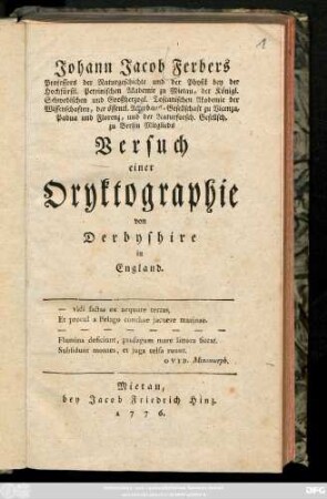 Johann Georg Ferbers Professors der Naturgeschichte und der Physik bey der Hochfürstl. Petrinischen Akademie zu Mietau, der Königl. Schwedischen und Großherzogl. Toscanischen Akademie der Wissenschaften, der öffentl. Ackerbaus-Gesellschaft zu Vicenza, Padua und Florenz, und der Naturforsch. Gesellsch. zu Berlin Mitglieds Versuch einer Oryktographie von Derbyshire in England