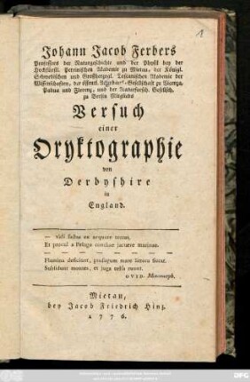 Johann Georg Ferbers Professors der Naturgeschichte und der Physik bey der Hochfürstl. Petrinischen Akademie zu Mietau, der Königl. Schwedischen und Großherzogl. Toscanischen Akademie der Wissenschaften, der öffentl. Ackerbaus-Gesellschaft zu Vicenza, Padua und Florenz, und der Naturforsch. Gesellsch. zu Berlin Mitglieds Versuch einer Oryktographie von Derbyshire in England