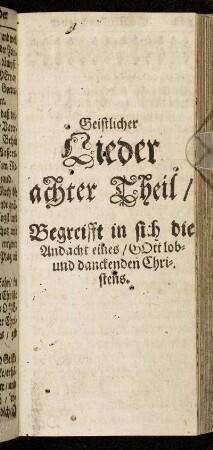 Achter Theil/ Begreifft in sich die Andacht eines/ Gott lob- und danckenden Christens.