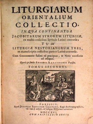 Liturgiarum Orientalium Collectio. 2, In Qua Continentur Iacobitarum Syrorum Liturgiae, ... Tun Liturgiae Nestorianorum Tres, ...