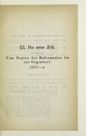 III. Die neue Zeit. Vom Beginn der Reformation bis zur Gegenwart 1517-x