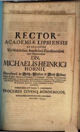 Rector Academiae Lipsiensis ad reliquias V. N. Michaelis Henrici Hornii, Phil. et Med. Doct. ... sol. more post horam I. componendas Proceres ... ut frequentes ad officium hoc conveniant, amice rogat