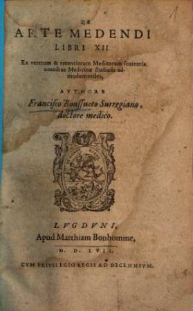 De Arte Medendi : Libri XII ; Ex veterum & recentiorum Medicorum sententia omnibus Medicinae studiosis admodum utiles
