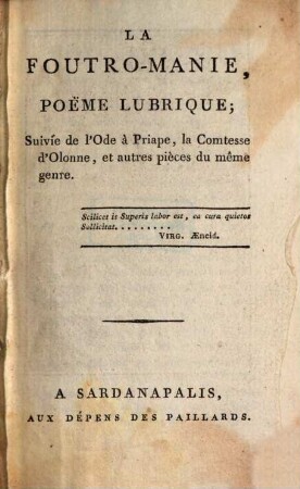 La foutro-manie : poème lubrique, suivie de l'Ode à Priape, la Comtesse d'Olonne, et autres pièces du même genre