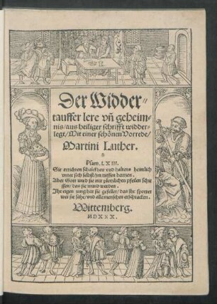 Der Widder=||tauffer lere vñ geheim=||nis/aus heiliger schrifft widder=||legt/Mit einer schönen Vorrede/|| Martini Luther.|| ... ||