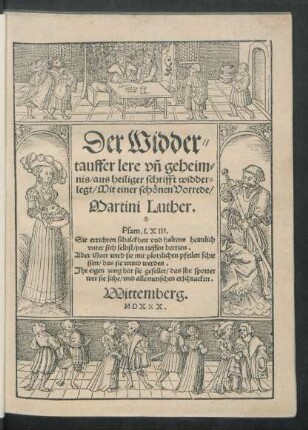 Der Widder=||tauffer lere vñ geheim=||nis/aus heiliger schrifft widder=||legt/Mit einer schönen Vorrede/|| Martini Luther.|| ... ||