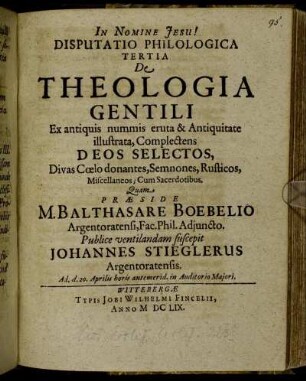 Disputatio Philologica Tertia De Theologia Gentili Ex antiquis nummis eruta & Antiquitate illustrata, Complectens Deos Selectos, Divas Coelo donantes, Semnones, Rusticos, Miscellaneos; Cum Sacerdotibus