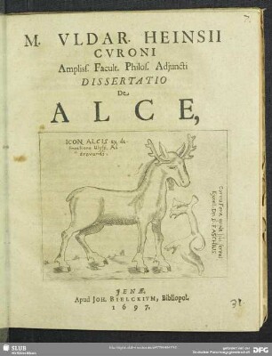 M. Uldar. Heinsii Curoni Ampliss. Facult. Philos. Adiuncti Dissertatio De Alce