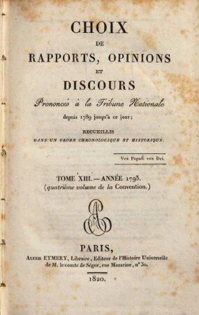 Choix de rapports, opinions et discours prononcés à la Tribune Nationale : depuis 1789 jusqu'a ce jour ; recueillis dans un ordre chronologique et historique. 13. 1793 (1820)