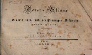 Erk's drei- und vierstimmige Gesänge ernsten Inhalts : [von verschiedenen Componisten], 1. Liedartige Gesänge. - 1831. - Ten. - 62 S.
