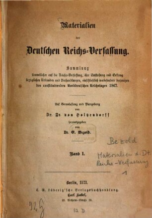 Materialien der deutschen Reichs-Verfassung : Sammlung sämmtlicher auf die Reichs-Verfassung, ihre Entstehung und Geltung bezüglichen Urkunden und Verhandlungen, einschließlich insbesondere derjenigen des constituirenden Norddeutschen Reichstages 1867, I