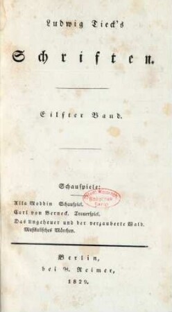 Bd. 11: Schauspiele: Alla Moddin. Schauspiel. Carl von Berneck. Trauerspiel. Das Ungeheuer und der verzauberte Wald. Musikalisches Märchen