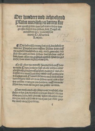 Der hundert und achtzehend Psalm nutzlich zu betten fur das wortt gottis tzur hebenn widder den grossen feynd des selben/ den Bapst und menschen lere/ vorteutschet durch D. Martinum Luther.