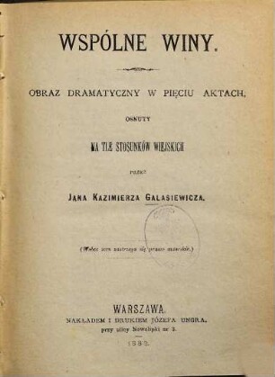 Wspólne winy : Obraz dramatyczny w pięciu aktach, osnuty na tle stosunków wiejskich. Przez Jana Kazimierza Galasiewicza