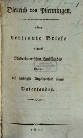Dietrich von Plienningen, oder vertraute Briefe eines Niederbaierischen Landstandes über die wichtigste Angelegenheit seines Vaterlandes
