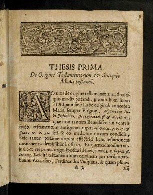 A2r-D3r, Thesis Prima. De Origine Testamentorum & Antiquis Modis testandi. Thesis Secunda. Vnde dictum, & quid sit Testamentum. Thesis Tertia. Qui Testamenta facere possunt.
